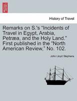 Remarks on S.'s "Incidents of Travel in Egypt, Arabia, Petræa, and the Holy Land." First published in the "North American Review," No. 102.