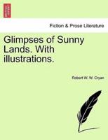 Glimpses of Sunny Lands. With illustrations.