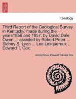 Third Report of the Geological Survey in Kentucky, Made During the Years1856 and 1857, by David Dale Owen ... Assisted by Robert Peter ... Sidney S. Lyon ... Leo Lesquereux ... Edward T. Cox.