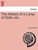 The History of a Lump of Gold, etc.