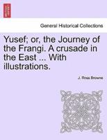 Yusef; or, the Journey of the Frangi. A crusade in the East ... With illustrations.