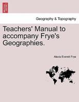 Teachers' Manual to accompany Frye's Geographies.