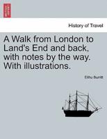 A Walk from London to Land's End and Back, With Notes by the Way. With Illustrations.