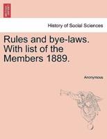 Rules and bye-laws. With list of the Members 1889.