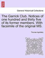 The Garrick Club. Notices of one hundred and thirty five of its former members. With facsimile of the original MS.