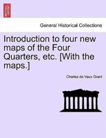 Introduction to four new maps of the Four Quarters, etc. [With the maps.]