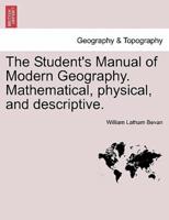 The Student's Manual of Modern Geography. Mathematical, Physical, and Descriptive.