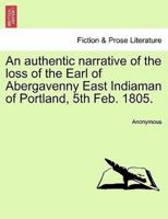 An authentic narrative of the loss of the Earl of Abergavenny East Indiaman of Portland, 5th Feb. 1805.