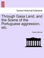 Through Gasa Land, and the Scene of the Portuguese aggression, etc.