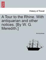 A Tour to the Rhine. With antiquarian and other notices. [By W. G. Meredith.]