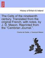 The Celts of the nineteenth century. Translated from the original French, with notes, by J. D. Mason. Reprinted from the "Cambrian Journal.".