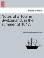 Notes of a Tour in Switzerland, in the summer of 1847.