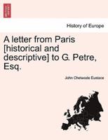 A letter from Paris [historical and descriptive] to G. Petre, Esq.