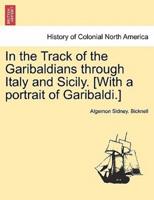 In the Track of the Garibaldians through Italy and Sicily. [With a portrait of Garibaldi.]