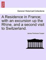 A Residence in France; with an excursion up the Rhine, and a second visit to Switzerland.