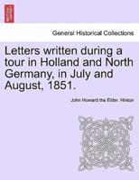 Letters written during a tour in Holland and North Germany, in July and August, 1851.