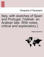 Italy, with sketches of Spain and Portugal. (Vathek: an Arabian tale. With notes, critical and explanatory.).