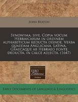 Synonyma, Sive, Copia Vocum Hebraicarum in Ordinem Alphabeticum Reducta Deinde, Verba Quaedam Anglicana, Latina, Graecaque AB Hebraeo Fonte Deducta, in Calce Adjecta. (1647)