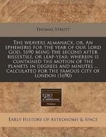 The Weavers Almanack, Or, an Ephemeris for the Year of Our Lord God, 1690 Being the Second After Bissextile, or Leap-Year