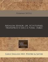 Absalom Senior, Or, Achitophel Transpros'd [Sic] a Poem. (1682)