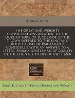 The Great and Weighty Considerations Relating to the Duke of York or Successor of the Crown Offered to the King and Both Houses of Parliament