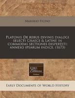 Platonis De Rebus Divinis Dialogi Selecti Graece & Latine in Commodas Sectiones Dispertiti