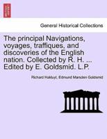 The principal Navigations, voyages, traffiques, and discoveries of the English nation. Collected by R. H. ... Edited by E. Goldsmid. L.P.