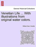 Venetian Life ... With illustrations from original water colors.