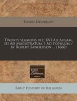 Twenty Sermons Viz. XVI Ad Aulam, III Ad Magistratum, I Ad Populum / By Robert Sanderson ... (1660)
