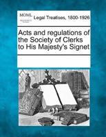 Acts and Regulations of the Society of Clerks to His Majesty's Signet
