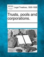 Trusts, Pools and Corporations.