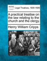 A Practical Treatise on the Law Relating to the Church and the Clergy.