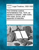 The Criminal Justice Administration ACT, 1914, as Applied to Ireland