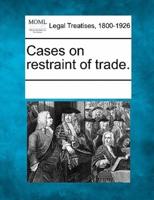 Cases on Restraint of Trade.