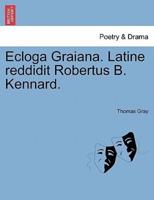 Ecloga Graiana. Latine reddidit Robertus B. Kennard.
