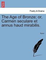 The Age of Bronze; or, Carmen seculare et annus haud mirabilis.