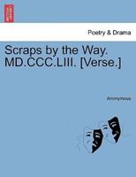 Scraps by the Way. MD.CCC.LIII. [Verse.]