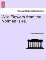 Wild Flowers from the Norman Isles.