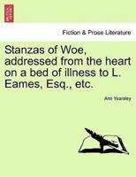 Stanzas of Woe, addressed from the heart on a bed of illness to L. Eames, Esq., etc.