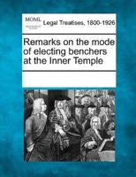 Remarks on the Mode of Electing Benchers at the Inner Temple
