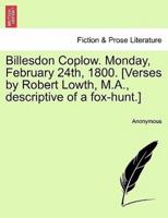 Billesdon Coplow. Monday, February 24th, 1800. [Verses by Robert Lowth, M.A., descriptive of a fox-hunt.]