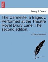 The Carmelite: a tragedy. Performed at the Theatre Royal Drury Lane. The second edition.