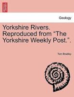 Yorkshire Rivers. Reproduced from "The Yorkshire Weekly Post.".