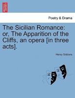 The Sicilian Romance: or, The Apparition of the Cliffs, an opera [in three acts].