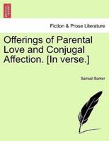 Offerings of Parental Love and Conjugal Affection. [In verse.]