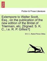 Extempore to Walter Scott, Esq., on the publication of the new edition of the Bridal of Triermain, etc. [Signed: S. K. C., i.e. R. P. Gillies?]