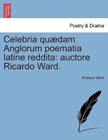 Celebria quædam Anglorum poematia latine reddita: auctore Ricardo Ward.