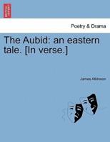 The Aubid: an eastern tale. [In verse.]