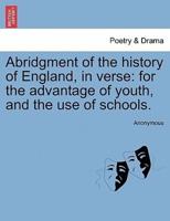 Abridgment of the history of England, in verse: for the advantage of youth, and the use of schools.