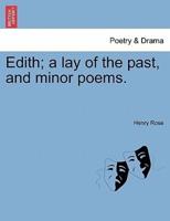 Edith; a lay of the past, and minor poems.